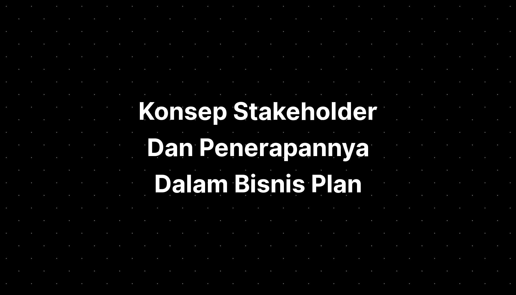 Konsep Stakeholder Dan Penerapannya Dalam Bisnis Plan Ppt Template